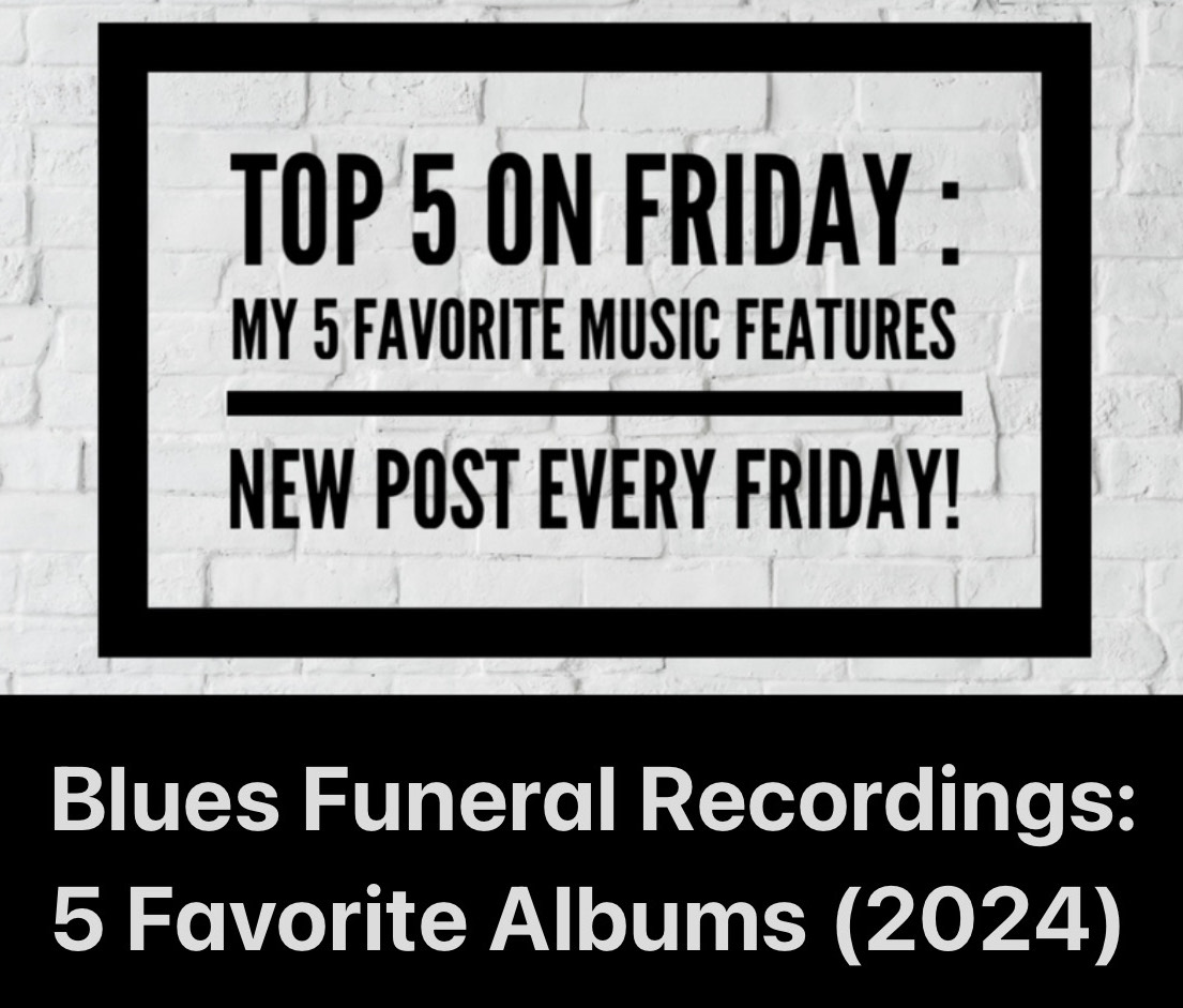 Top 5 On Friday Blues Funeral Recordings 5 Favorite Albums From 2024